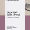 La Scienza Della Libert. A Cosa Serve La Sociologia? Conversazioni Con Michael Hviid Jacobsen E Keith Tester
