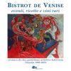 Bistrot De Venise. Eventi, Ricette E Vini Vari. Cronaca Quotidiana Artistico Letteraria Venezia 1993-2023