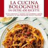 La Cucina Bolognese In Oltre 450 Ricette