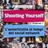 Shooting yourself. L'autoritratto ai tempi dei social network. Ediz. illustrata