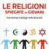 Le religioni spiegate ai giovani. Convivenza e dialogo nella diversit