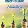 Metamorfosi Del Denaro. Perch� Una Risorsa Della Societ� Non Pu� Rimanere Solo Un Affare Privato