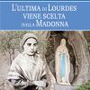 L'ultima di Lourdes viene scelta dalla Madonna