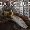 Baikonur. Vestiges Of The Soviet Space Programme. Ediz. Illustrata