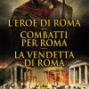 L'eroe di Roma-Combatti per Roma-La vendetta di Roma