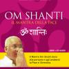 Om Shanti, il mantra della pace. CD Audio. Con libro