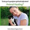 Animal Healing. Tecnica Per La Guarigione Spirituale Degli Animali