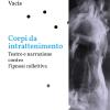 Corpi Da Intrattenimento. Teatro E Narrazione Contro L'ipnosi Collettiva