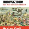 Invenzione E Innovazione. Breve Storia Di Entusiasmi E Fallimenti