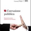 Corruzione pubblica. Repressione penale e prevenzione amministrativa. Atti del Seminario (Firenze, 6 maggio 2011)