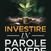 Investire In Parole Povere: Guida All'educazione Finanziaria Ed Alla Psicologia Dei Soldi Per Prendere Il Controllo Del Tuo Denaro