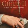 Giulio Ii. Il Papa Del Rinascimento