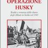 Operazione Husky. Realt E Romanzo Dello Sbarco Degli Alleati In Sicilia Nel 1943