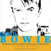 David Bowie. L'arborescenza Della Bellezza Molteplice