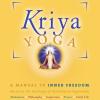 Kriya yoga. A manual to inner freedom. Based on the teachings of Paramhansa Yogananda