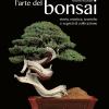 L'arte Del Bonsai. Storia, Estetica, Tecniche E Segreti Di Coltivazione