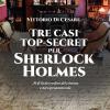 Tre Casi Top-secret Per Sherlock Holmes. Al Di L Dei Confini Del Crimine E Del Soprannaturale