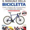 Il Manuale Della Bicicletta. Guida Completa Alla Manutenzione