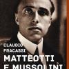 Matteotti E Mussolini. 1924: Il Delitto Che Diede Inizio Alla Dittatura