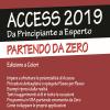 Access 2019. Da Principiante A Esperto Partendo Da Zero. Ediz. Illustrata