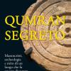 Qumran Segreto. Manoscritti, Archeologia E Mito Di Un Luogo Che Fa Ancora Discutere