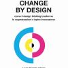 Change By Design. Come Il Design Thinking Trasforma Le Organizzazioni E Ispira Innovazione