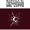 Manuale Di Ipnosi Clinica Per L'elaborazione Del Lutto: Come Accompagnare Il Paziente Dalla Perdita Al Continuing Bond