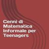 Cenni Di Matematica Informale Per Teenagers