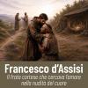 Francesco D'assisi. Il Frate Cortese Che Cercava L'amore Nella Nudit� Del Cuore