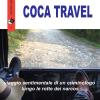 Coca Travel. Viaggio Sentimentale Di Un Criminologo Lungo Le Rotte Dei Narcos