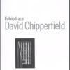 David Chipperfield Architects Works 2018. Catalogo Della Mostra (vicenza, 12 Maggio-2 Settembre 2018). Ediz. Illustrata