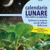 Calendario lunare per l'orto e il giardino. Coltivare in armonia con gli influssi della luna