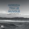 Gorizia Tra Le Nuvole. Un Itinerario Tra Monti E Citt. Ediz. Illustrata