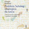Problem Solving Strategico Da Tasca. L'arte Di Trovare Soluzioni A Problemi Irrisolvibili