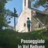 Passeggiate In Val Belluna. Alla Scoperta Di Cento Antiche Chiesette