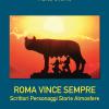 Roma Vince Sempre. Scrittori, Personaggi, Storie, Atmosfere