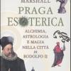Praga esoterica. Alchimia, astrologia e magia nella citt di Rodolfo II. Ediz. illustrata