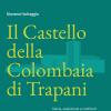 Il Castello Della Colombaia Di Trapani. Storia, Evoluzione E Confronti Di Un Libro Di Pietra