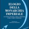 Elogio Della Monarchia Imperiale. L'utopia Politica Della Potenza E Del Corpo Solidale