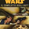 Star Wars. Il Complotto Degli Hutt. La Trilogia Di Han Solo. Vol. 2
