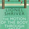 The Motion Of The Body Through Space: From The Award-winning Author Of We Need To Talk About Kevin