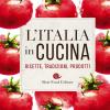 L'italia In Cucina. Ricette, Tradizioni, Prodotti