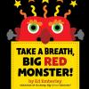 Take A Breath, Big Red Monster!
