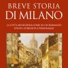 Breve storia di Milano. La citt meneghina come in un romanzo: eventi, curiosit e personaggi