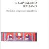 Il capitalismo italiano. Storia di un compromesso senza riforme