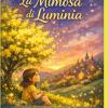 La Mimosa Di Luminia: La Storia Magica Che Spiega Ai Bambini La Festa Della Donna Dell�8 Marzo, Il Valore Delle Donne E L�importanza Dei Sogni