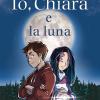 Io, Chiara E La Luna. Ediz. Illustrata