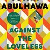 Against The Loveless World: Winner Of The Palestine Book Award