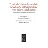 Friedrich Nietzsche und die Griechische Culturgeschichte von Jacob Burckhardt (Mitschrift von Louis Kelterborn).