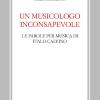 Un Musicologo Inconsapevole. Le Parole Per Musica Di Italo Calvino